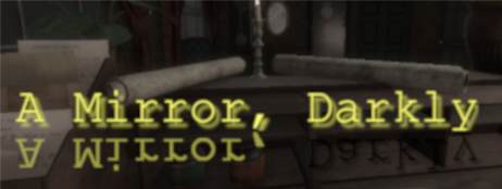A Mirror, Darkly